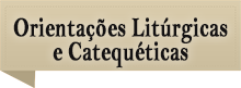 Orientaes Litrgicas e Catequticas